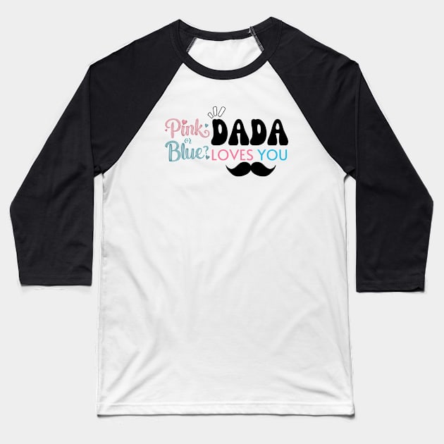 Cute Pink Or Blue Dada Loves You Baby Gender Reveal Baby Shower Father's Day Baseball T-Shirt by Motistry